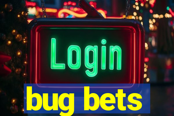 bug bets